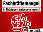 Positionspapier: Fachkräftemangel in Thüringen entgegensteuern! Positionspapier: Fachkräftemangel in Thüringen entgegensteuern!