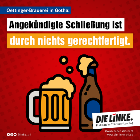 Angekündigte Schließung der Oettinger Brauerei in Gotha ist durch nichts gerechtfertigt Angekündigte Schließung der Oettinger Brauerei in Gotha ist durch nichts gerechtfertigt